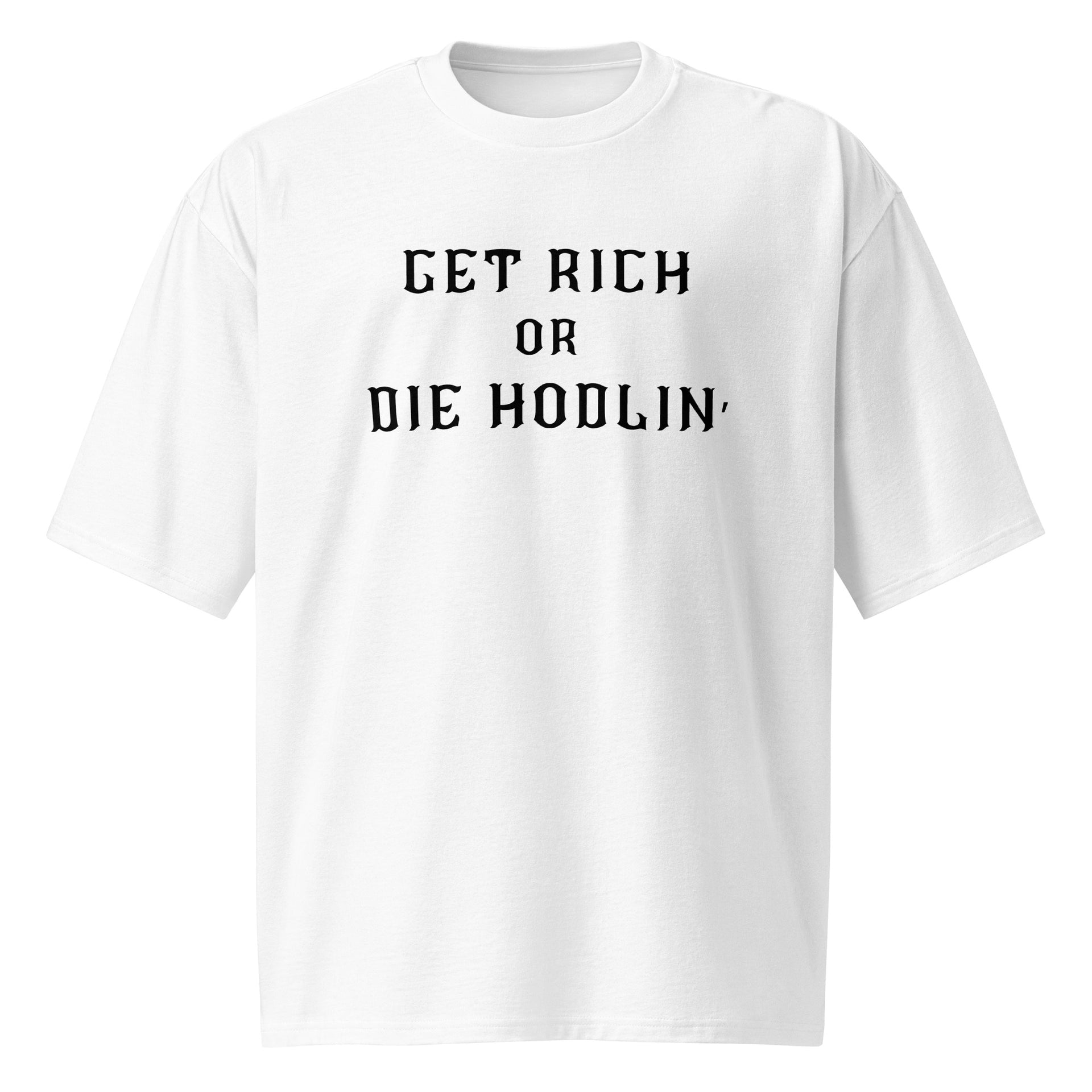 OVERSIZED HEAVYWEIGHT CRYPTO T-SHIRT - GET RICH OR DIE HODLIN'